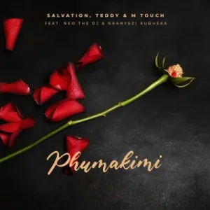 Salvation, Teddy & M-Touch – Phumakimi ft Neo The DJ & Nkanyezi Kubheka