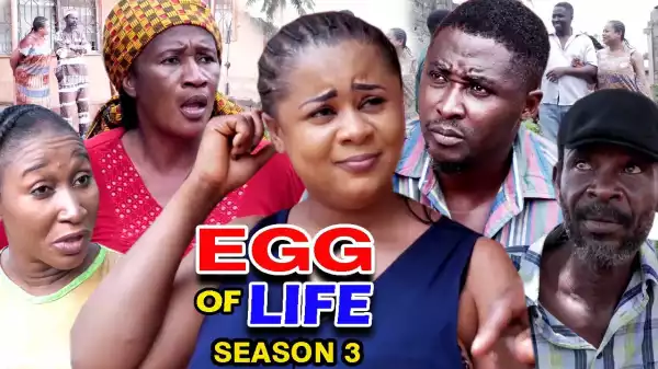 EGG OF LIFE SEASON 6  (2020 Nollywood Movie)