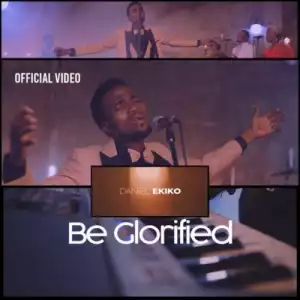 Daniel Ekiko – Be Glorified (Video)