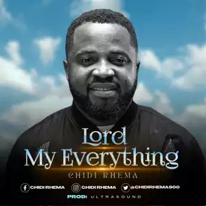 Chidi Rhema – Lord My Everything