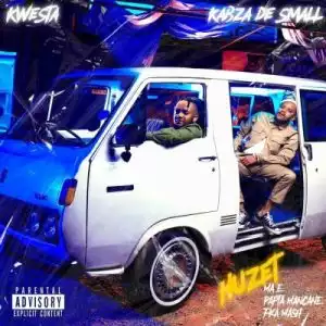 Kwesta & Kabza De Small – Huzet ft Papta Mancane, Ma-E & FKA Mash