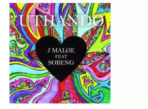 J Maloe – Uthando Ft. Sobeng