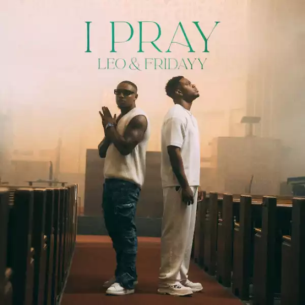 Leo & Fridayy – I Pray