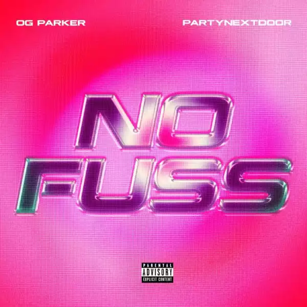OG Parker & PARTYNEXTDOOR - No Fuss
