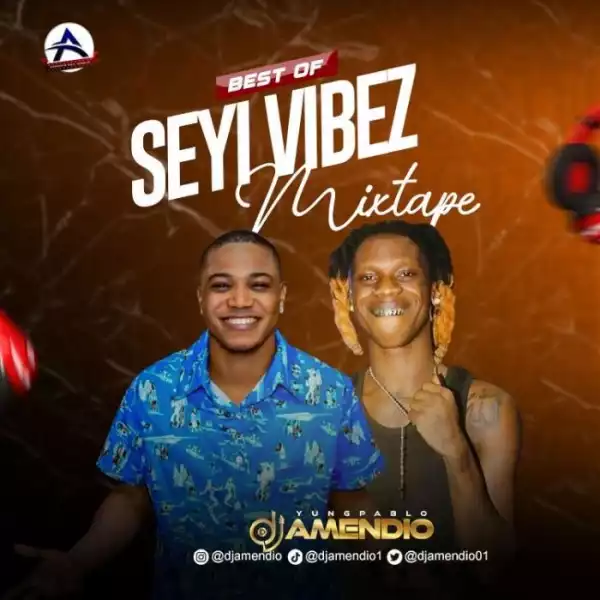 DJ Amendio – Best Of Seyi Vibez Mix