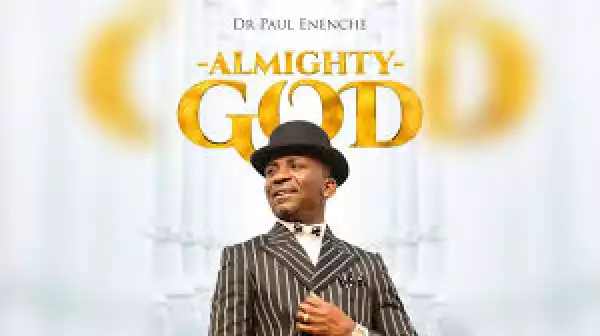 Dr Paul Enenche – Almighty
