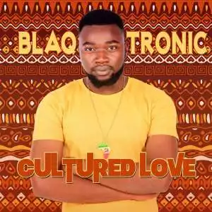 Blaq Tronic – Cultured Love EP