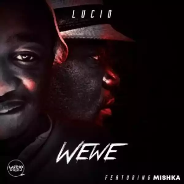 Lucio ft Mishka – Wewe