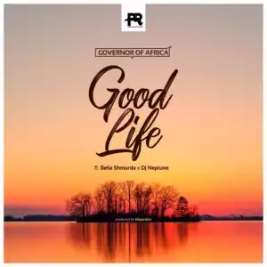 Governor Of Africa – Good Life Ft. DJ Neptune, Bella Shmurda