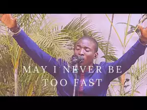 TY Bello & Theophilus Sunday – May I Never Be Too Fast (Spontaneous Worship) (Video)