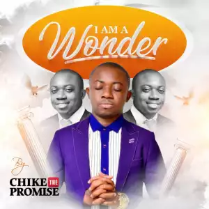 Chike the Promise – I Am A Wonder