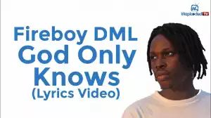 Fireboy DML - God Only Knows (Lyrics Video)