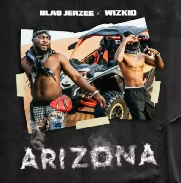 Wizkid & Blaq Jerzee – Arizona