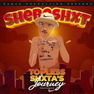 Shebeshxt – Topless Shxta’s Journey (Album)