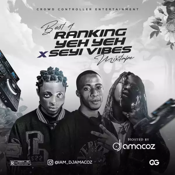 DJ Amacoz – Best Of Ranking Yeh Yeh & Seyi Vibez Mix