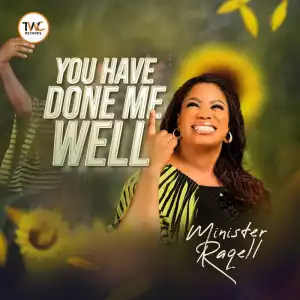 Minister Raqell – You Have Done Me Well