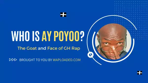 AY Poyoo "Am The Goat" Biography and Profile | Top 5 AY Poyoo Songs
