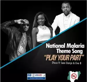 2face Idibia - Play Your Part Ft. Eve B & Sani Danja (National Malaria Theme Song)