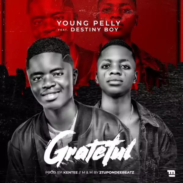 Young Pelly Ft. Destiny Boy – Grateful