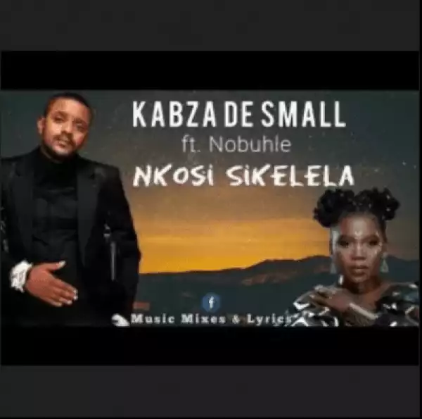 Kabza De Small – Nkosi Sikelela uMotha ft Nobuhle