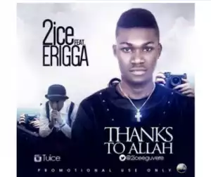 2ice - All Thanks To God ft. Erigga