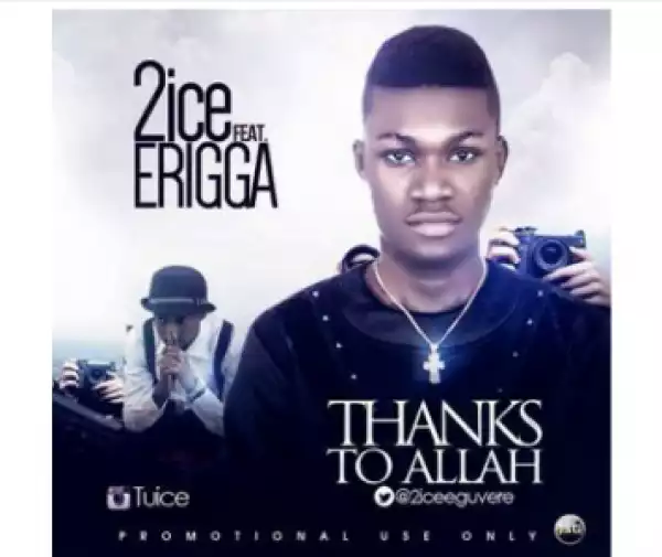2ice - All Thanks To God ft. Erigga