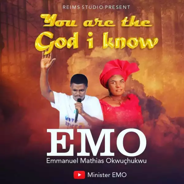 Minister EMO – You Are The God I Know