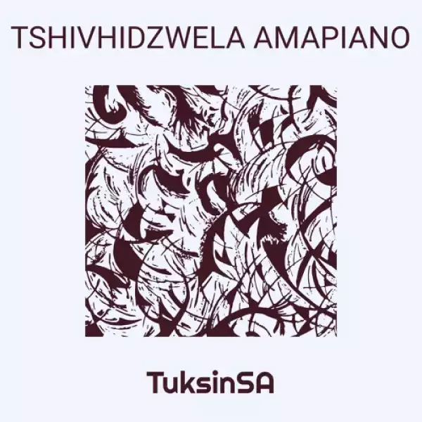 TuksinSA – Tshivhidzwela Amapiano