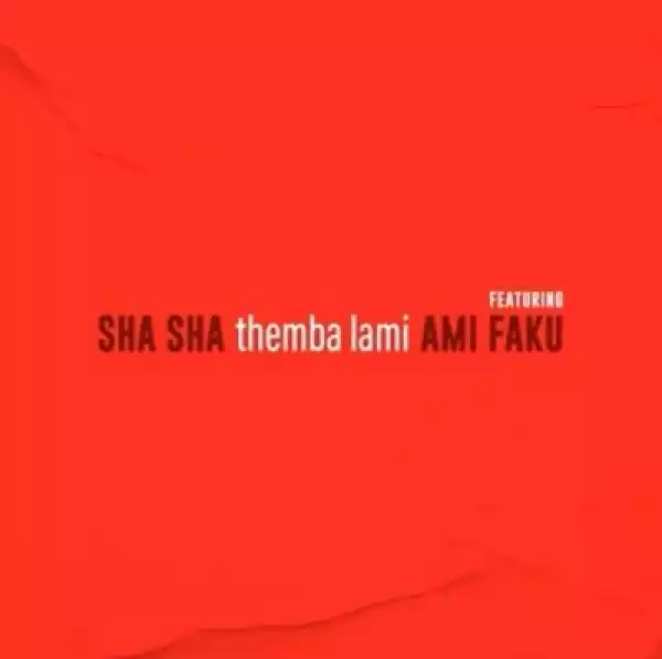 Sha Sha – Themba Lami ft Ami Faku
