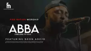 Fire Nation Worship – Abba I Belong To You ft Neon Adejo