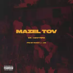 IDK Ft. A$AP Ferg – Mazel Tov