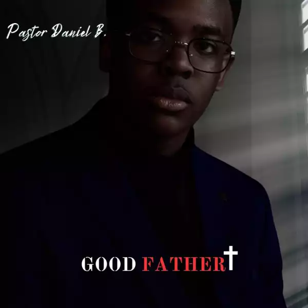 Pastor Daniel B. – Good Father