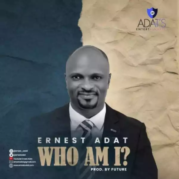 Ernest Adat – Who Am I