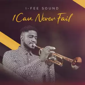 I-Fee Sound – I Can Never Fail