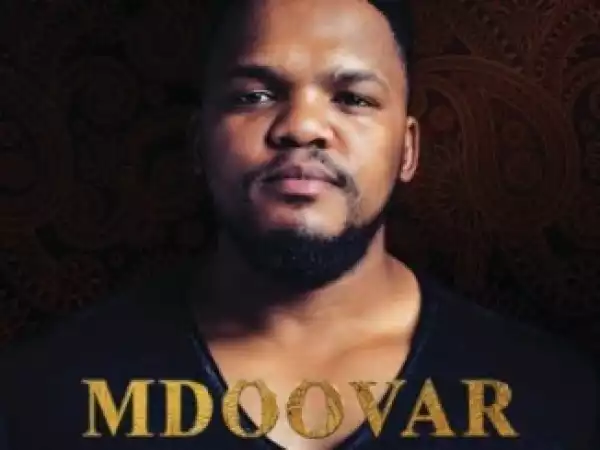Mdoovar – Siyang’ Chaza Ft. Sir Trill, Da Muziqal Chef & DOT