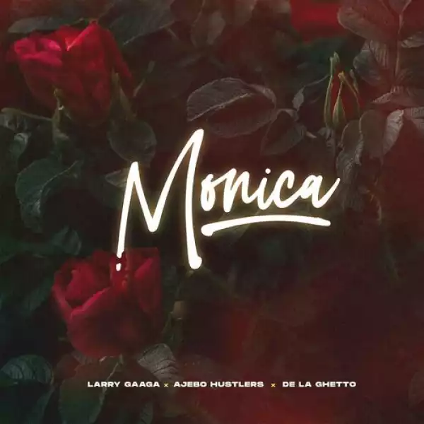Larry Gaga – Monica Ft. Ajebo Hustlers