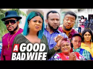 A Good Bad Wife (2021 Nollywood Movie)
