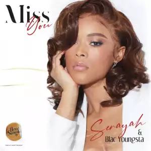 Serayah - Miss You Ft. Blac Youngsta