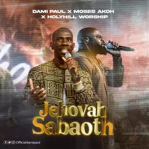 Dami Paul – Jehovah Sabaoth ft Moses Akoh
