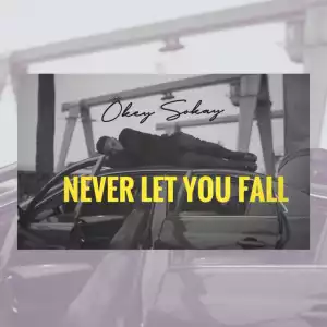 Okey Sokay – Never Let You Fall