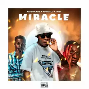 Muripounds ft. Adepablo & Joshmiztaproducer – Miracle