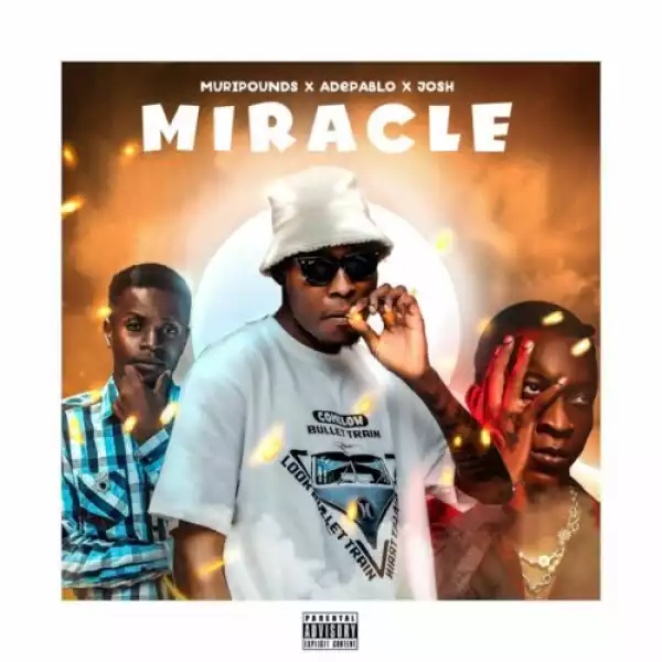 Muripounds ft. Adepablo & Joshmiztaproducer – Miracle