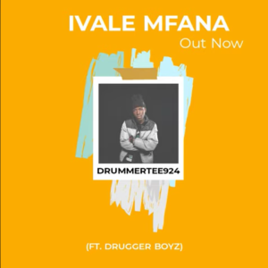 DrummeRTee924 – Ivale Mfana Ft. Drugger Boyz