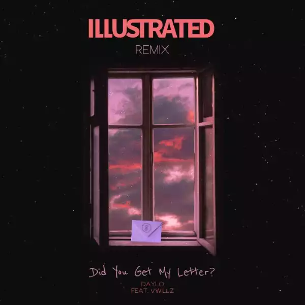 Illustrated Ft. Daylo & Vwillz – Did You Get My Letter? (Illustrated Remix)