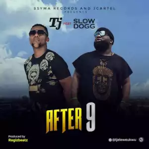 TJ Ft. Slow Dogg – After 9