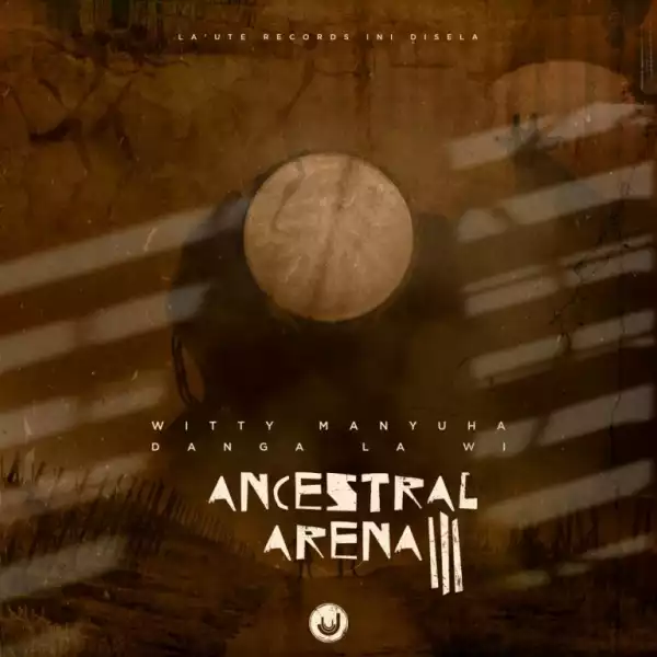 Witty Manyuha – Ancestral Arena III: Danga La Wi (EP)