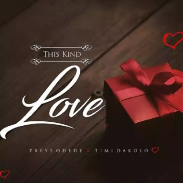 Preye Odede - This Kind Love ft Timi Dakolo