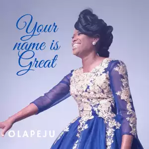 Olapeju – Your Name Is Great