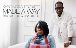Keyondra Lockett – Made A Way ft. Q Parker