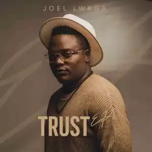 Joel Lwaga – Trust (EP)